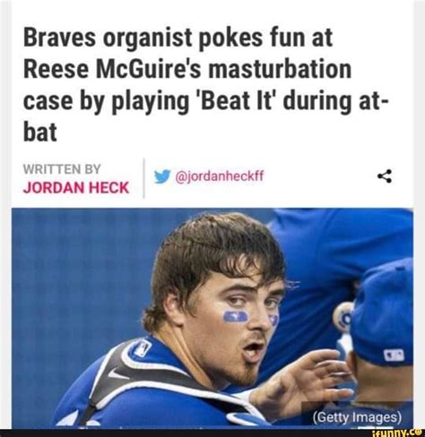 reese mcguire beat it|Braves organist pokes fun at Reese McGuires masturbation case。